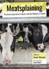 book Meatsplaining : The Animal Agriculture Industry and the Rhetoric of Denial