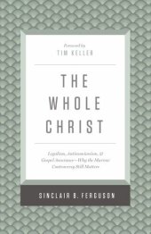 book The Whole Christ: Legalism, Antinomianism, and Gospel Assurance—Why the Marrow Controversy Still Matters