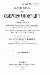 book Tratado completo de lo contencioso-administrativo o sea Lecciones dadas sobre los principios generales, legislación, jurisprudencia y procedimiento de estas materias en la Academia Matritense de jurisprudencia y legislación durante el curso de 1873 a 1874