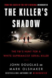 book The Killer's Shadow: The FBI's Hunt for a White Supremacist Serial Killer (Cases of the FBI's Original Mindhunter)