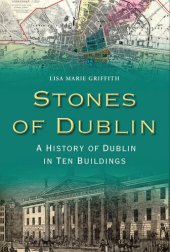 book Stones of Dublin: A History of Dublin in Ten Buildings