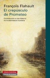 book El crepúsculo de Prometeo contribución a una historia de la desmesura humana