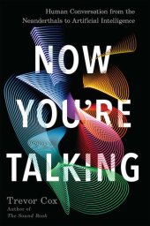 book Now You're Talking: Human Conversation from the Neanderthals to Artificial Intelligence