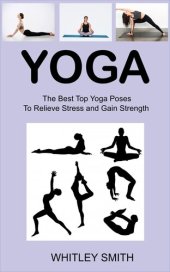 book Yoga: The Best Top Yoga Poses To Relieve Stress and Gain Strength