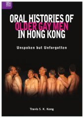 book Oral histories of older gay men in Hong Kong : unspoken but unforgotten