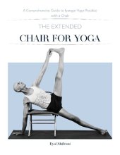 book The Extended Chair for Yoga: A Comprehensive Guide to Iyengar Yoga Practice with a Chair