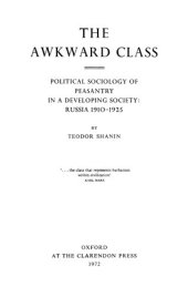 book The awkward class. Political sociology of peasantry in a developing society: Russia 1910-1925