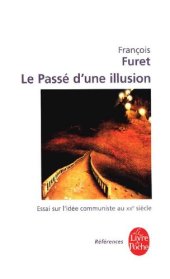 book Le passé d'une illusion : essai sur l'idée communiste au XXe siècle