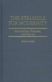 book The Struggle for Modernity: Nationalism, Futurism, and Fascism