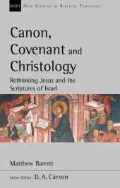 book Canon, Covenant and Christology: Rethinking Jesus and the Scriptures of Israel