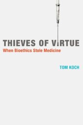 book Thieves of Virtue: When Bioethics Stole Medicine