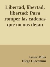 book Libertad, libertad, libertad: Para romper las cadenas que no nos dejan crecer