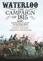 book Waterloo: The Campaign of 1815, Volume 1: From Elba to Ligny and Quatre Bras