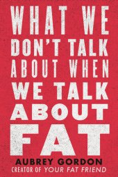 book What We Don't Talk About When We Talk About Fat