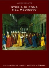 book Storia di Roma nel Medioevo : politica, religione, società, cultura, economia e urbanistica della città eterna tra l'avvento di Costantino e il saccheggio di Carlo V