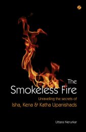 book The Smokeless Fire: Unravelling the secrets of Isha, Kena & Katha Upanishads