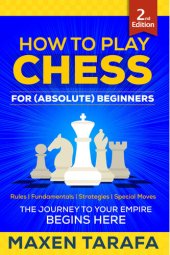 book Chess: How to Play Chess for (Absolute) Beginners: The Journey to Your Empire Begins Here (The Skill Artist's Guide - Chess Strategy, Chess Books Book 1)