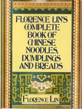 book Florence Lin's Complete Book of Chinese Noodles, Dumplings and Breads