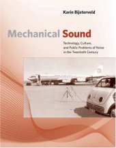 book Mechanical Sound: Technology, Culture, and Public Problems of Noise in the Twentieth Century (Inside Technology)