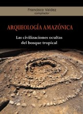 book Arqueología amazónica. Las civilizaciones ocultas del bosque tropical