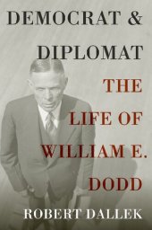 book Democrat and Diplomat: The Life of William E. Dodd