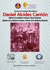 book Daniel Alcides Carrión. Mártir de la Medicina Peruana, Héroe Nacional, Maestro de la Medicina Peruana, Patrono de la Medicina Nacional