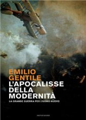 book L'apocalisse della modernità: la Grande Guerra per l'uomo nuovo