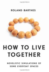 book How to Live Together: Novelistic Simulations of Some Everyday Spaces