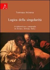 book Logica della singolarità. Antiplatonismo e ontografia in Deleuze, Derrida, Nancy