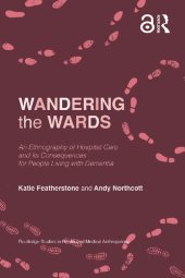 book Wandering the Wards: An Ethnography of Hospital Care and its Consequences for People Living with Dementia