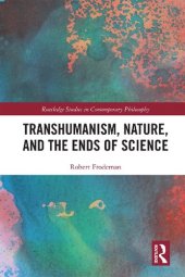 book Transhumanism, Nature, and the Ends of Science: A Critique of Technoscience