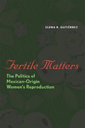 book Fertile Matters: The Politics of Mexican-Origin Women's Reproduction