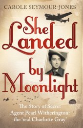 book She Landed by Moonlight: The Story of Secret Agent Pearl Witherington