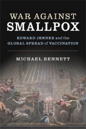 book War Against Smallpox: Edward Jenner and the Global Spread of Vaccination