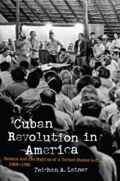 book Cuban Revolution In America: Havana And The Making Of A United States Left, 1968-1992