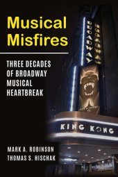 book Musical Misfires: Three Decades of Broadway Musical Heartbreak