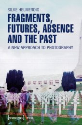 book Fragments, Futures, Absence and the Past: A New Approach to Photography