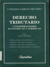 book Derecho tributario: consideraciones económicas y jurídicas. Analisis de la legislacion, doctrina y jurisprudencia. Tomo I: Parte general