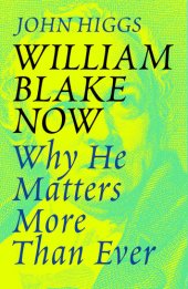 book William Blake Now: Why He Matters More Than Ever