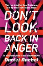 book Don't Look Back in Anger : The Rise and Fall of Cool Britannia