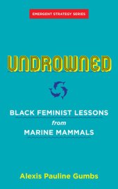 book Undrowned: Black Feminist Lessons from Marine Mammals (Emergent Strategy)