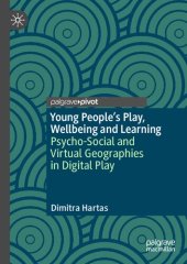 book Young People's Play, Wellbeing and Learning: Psycho-Social and Virtual Geographies in Digital Play