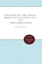 book The Creation of the Anglo-American Alliance, 1937-1941: A Study in Competitive Cooperation