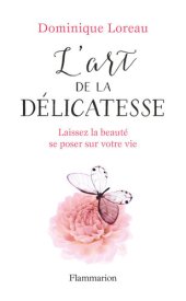 book L'art de la délicatesse. Laissez la beauté se poser sur votre vie