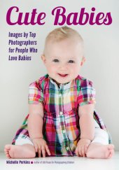 book Cute Babies: Images by Top Photographers for People Who Love Babies