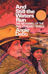 book And Still the Waters Run: The Betrayal of the Five Civilized Tribes