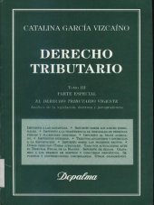 book Derecho tributario: consideraciones económicas y jurídicas. Analisis de la legislacion, doctrina y jurisprudencia. Tomo III: Parte especial: el derecho tributario vigente