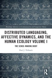 book Distributed Languaging, Affective Dynamics, and the Human Ecology Volume I: The Sense-Making Body