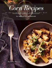 book Corn Recipes 30 healthy Dishes for every day