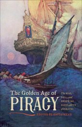 book The Golden Age of Piracy: The Rise, Fall, and Enduring Popularity of Pirates